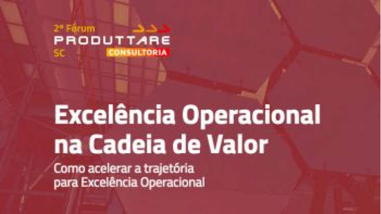 Fórum debate excelência operacional na cadeia de valor