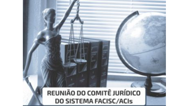 Comitê Jurídico do Sistema Facisc se reúne na Acib