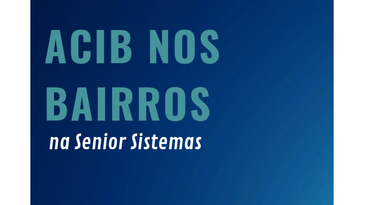Senior Sistemas recebe Acib nos Bairros