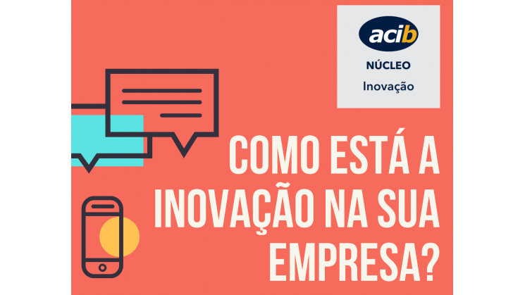 Núcleo de Inovação faz pesquisa para entender como as empresas associadas tratam o tema