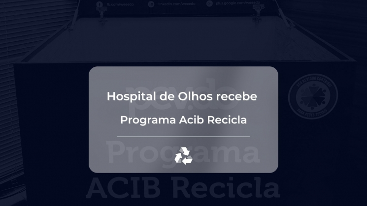 Programa ACIB Recicla chega ao Hospital de Olhos de Blumenau