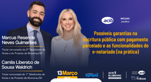Encontro na Acib debate garantias em escrituras públicas  com pagamento parcelado e funcionalidades do e-Notariado