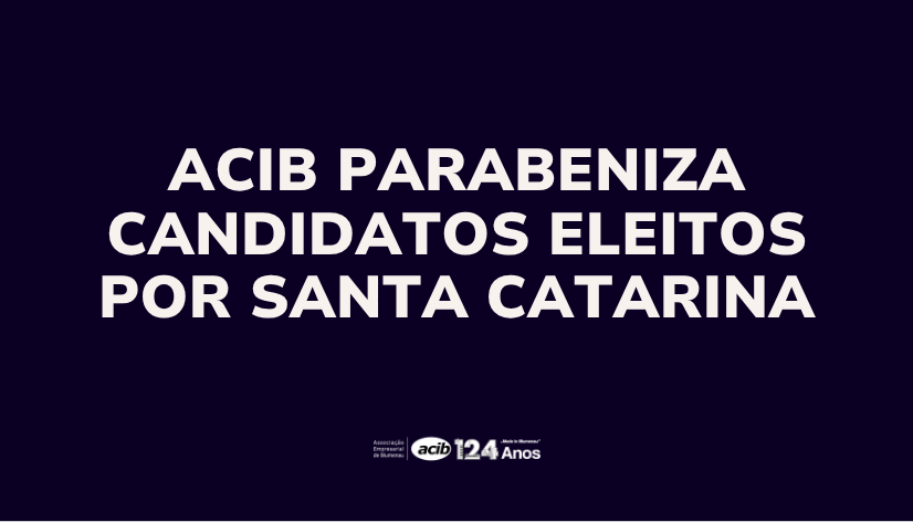 ACIB parabeniza candidatos eleitos por Santa Catarina